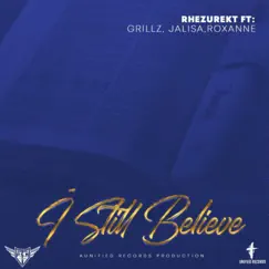 I Still Believe (feat. Rhezurekt, Jalisa Gomez, Roxanne Martinez & Grillz) Song Lyrics