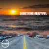 Something Beautiful - Single album lyrics, reviews, download