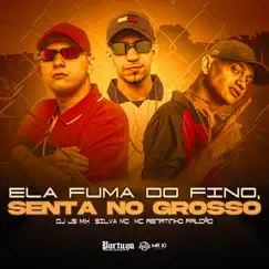 Ela Fuma do Fino, Senta no Grosso (feat. Silva MC) Song Lyrics