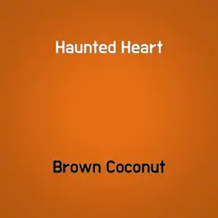 Haunted Heart - Single by Brown Coconut album reviews, ratings, credits