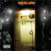 BREAD LONG (feat. Travazian DP3) - Single album lyrics, reviews, download