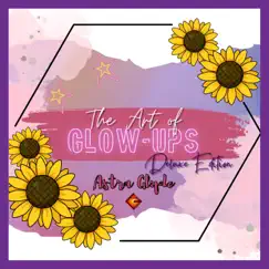 The Art of Glow-Ups (Deluxe Edition) by Astra Glyde album reviews, ratings, credits