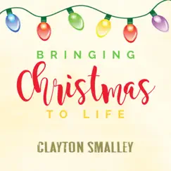 Bringing Christmas To Life - Single by Clayton Smalley album reviews, ratings, credits