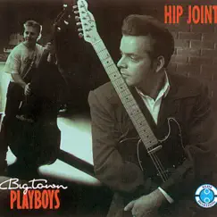 Hip Joint by Big Town Playboys album reviews, ratings, credits