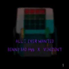 All I Ever Wanted (feat. Benny Bad A$$) - Single by Vinzent album reviews, ratings, credits