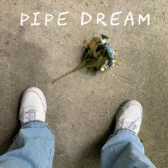 Pipe Dream Song Lyrics