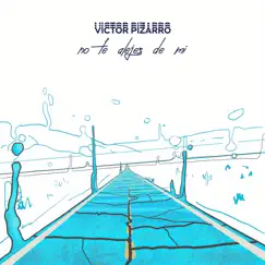 No Te Alejes De Mí - Single by Victor Pizarro album reviews, ratings, credits