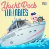 Yacht Rock Lullabies Vol 1 album lyrics, reviews, download