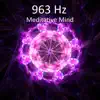 963 Hz Meditative Mind album lyrics, reviews, download