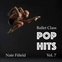 Ballet Class Pop Hits, Vol. 7 by Nate Fifield album reviews, ratings, credits