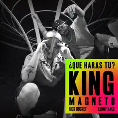 ¿Qué Harás Tú? - Single by King Magneto, RickRocket & Lenny Face album reviews, ratings, credits