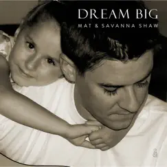 Dream Big - Single by Mat & Savanna Shaw album reviews, ratings, credits