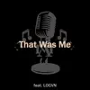 That Was Me (feat. LOGVN) - Single album lyrics, reviews, download