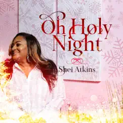 Oh Holy Night - Single by Shei Atkins album reviews, ratings, credits