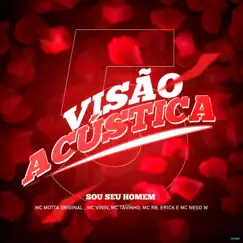 Visão Acústica 5: Sou Seu Homem (feat. MC Tavinho, MC RB, Mc Motta Original & Er1ck) - Single by DJ Matt D, MC Vinin & Mc Nego W album reviews, ratings, credits