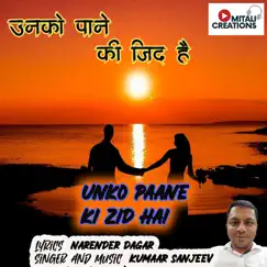 Unko Paane Ki Zid Hai - Single by Kumaar Sanjeev album reviews, ratings, credits