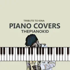 Piano Covers Tribute to Kina by Thepianokid album reviews, ratings, credits