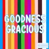Goodness Gracious - Single album lyrics, reviews, download
