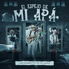El Espejo de Mi Apá - Single by Los Elementos de Culiacán album reviews, ratings, credits