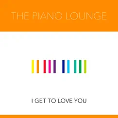 I Get to Love You - Single by The Piano Lounge album reviews, ratings, credits