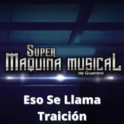 Eso Se Llama Traición - Single by Súper Máquina Musical album reviews, ratings, credits