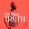 Unh Hunh Truth - Single album lyrics, reviews, download