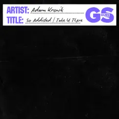 So Addicted/Take U There - Single by Adam Kronik album reviews, ratings, credits