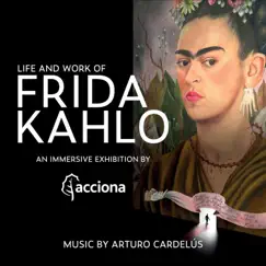 Life and Work of Frida Kahlo (An Immersive Exhibition) by Arturo Cardelús album reviews, ratings, credits