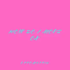 How Do I Move On - Single by OttoMattic album reviews, ratings, credits
