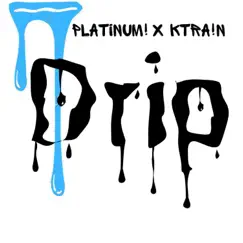 Drip (feat. K Tra!N) - Single by Platinum! album reviews, ratings, credits