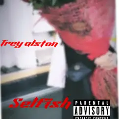 Selfish - Single by Trey alston album reviews, ratings, credits