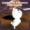 Under the Influence X Renegade - Remake Cover song lyrics