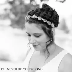 I'll Never Do You Wrong - Single by Lonnie J. Good album reviews, ratings, credits