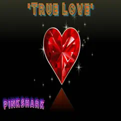 'True Love' - Single by Pinkshark album reviews, ratings, credits