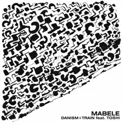 Mabele (feat. Toshi) [Extended Mix] - Single by Danism & Train (UK) album reviews, ratings, credits