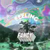 Feeling Fancy - Single album lyrics, reviews, download