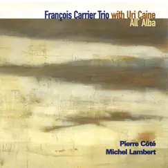 All' Alba (feat. Uri Caine, Pierre Cote & Michel Lambert) by Francois Carrier Trio album reviews, ratings, credits