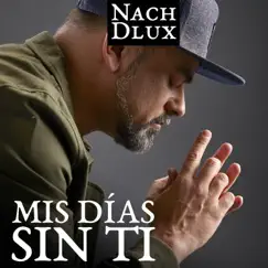 Mis Días Sin Ti - Single by Nach & Dlux album reviews, ratings, credits