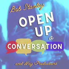 Open Up a Conversation - Single by Bob Stanley & Way Productions album reviews, ratings, credits