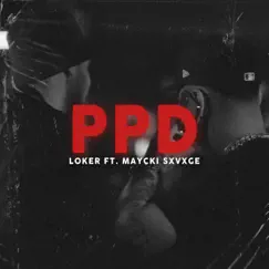 Ppd (feat. Maycki Sxvxge) - Single by Loker album reviews, ratings, credits