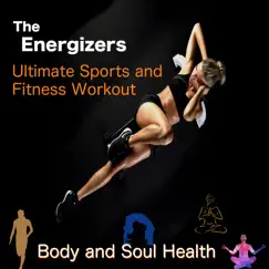 Ultimate Sports and Fitness Workout: Body and Soul Health by The Energizers album reviews, ratings, credits