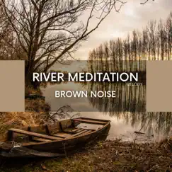 River Meditation Melody with Brown Noise, Loopable by Life Sounds Nature, Brown Noises & Mother Nature Sound FX album reviews, ratings, credits