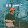 Be Bhai - Single album lyrics, reviews, download