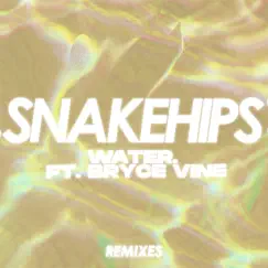 WATER. (feat. Bryce Vine) [Remixes] - Single by Snakehips album reviews, ratings, credits