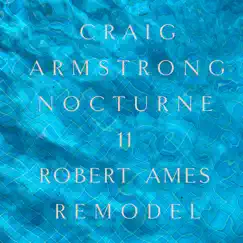 Nocturne 11 (Robert Ames Remodel) - Single by Craig Armstrong album reviews, ratings, credits