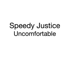 Uncomfortable - Single by Speedy Justice album reviews, ratings, credits
