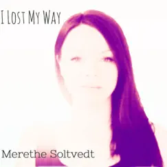 I Lost My Way - Single by Merethe Soltvedt album reviews, ratings, credits