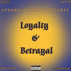 Loyalty & Betrayal - Single by T.$poon, K.a.l.f.o, Squeekie Loc & Tony Hunnids album reviews, ratings, credits