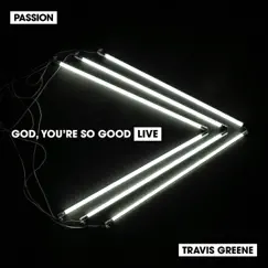 God, You're so Good (Live) - Single by Passion & Travis Greene album reviews, ratings, credits