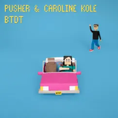 Btdt - Single by Pusher & Caroline Kole album reviews, ratings, credits